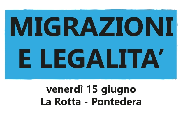 Migrazioni e legalità – il 15 giugno a Pontedera